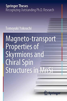 Magneto-Transport Properties Of Skyrmions And Chiral Spin Structures In Mnsi (Springer Theses)