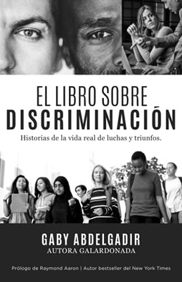 El Libro Sobre Discriminaci?N: Historias De La Vida Real De Luchas Y Triunfo (Spanish Edition)