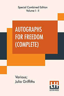 Autographs For Freedom (Complete): Edited By Julia Griffiths (Complete Edition Of Two Volumes)
