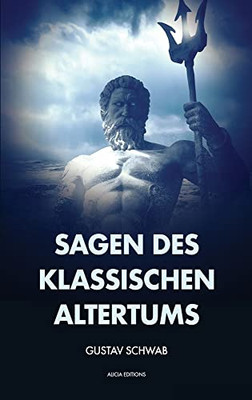 Sagen Des Klassischen Altertums: Vollst?ndige Ausgabe Mit Anhang Und Fu?Noten (German Edition)