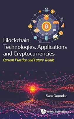 Blockchain Technologies, Applications And Cryptocurrencies: Current Practice And Future Trends