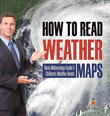 How To Read Weather Maps | Basic Meteorology Grade 5 | Children'S Weather Books