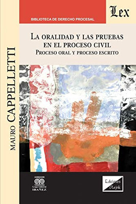 La Oralidad Y Las Pruebas En El Proceso Civil. Proceso Oral Y Proceso Escrito (Spanish Edition)