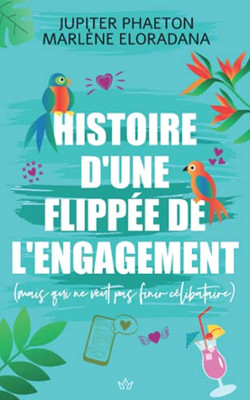 Histoire D'Une Flipp?e De L'Engagement: Mais Qui Ne Veut Pas Finir C?libataire (French Edition)