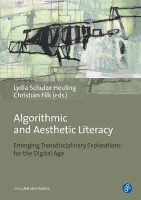 Algorithmic And Aesthetic Literacy: Emerging Transdisciplinary Explorations For The Digital Age