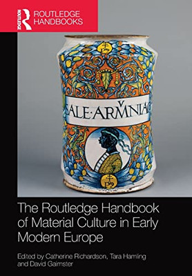 The Routledge Handbook Of Material Culture In Early Modern Europe (Routledge History Handbooks)