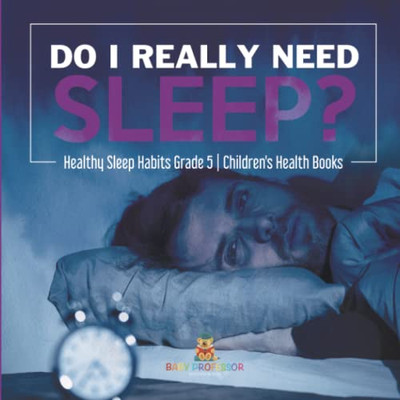 Do I Really Need Sleep? | Healthy Sleep Habits Grade 5 | Children'S Health Books