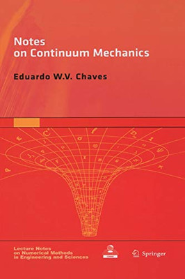 Notes On Continuum Mechanics (Lecture Notes On Numerical Methods In Engineering And Sciences, 4)