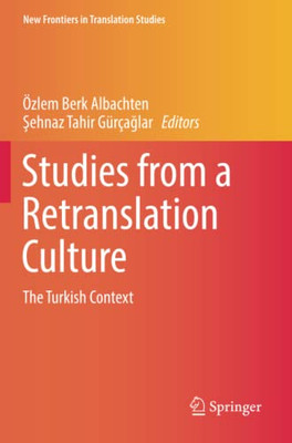 Studies From A Retranslation Culture: The Turkish Context (New Frontiers In Translation Studies)