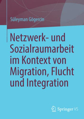 Netzwerk- Und Sozialraumarbeit Im Kontext Von Migration, Flucht Und Integration (German Edition)