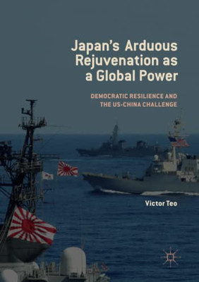 JapanS Arduous Rejuvenation As A Global Power: Democratic Resilience And The Us-China Challenge