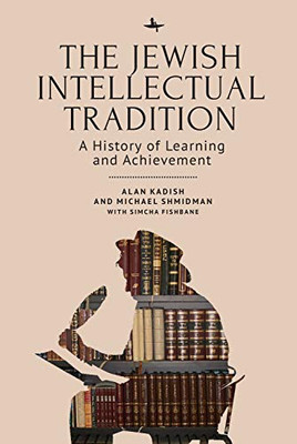The Jewish Intellectual Tradition: A History Of Learning And Achievement (Judaism And Jewish Life)