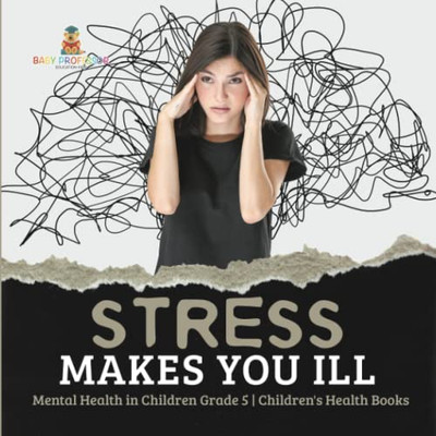 Stress Makes You Ill | Mental Health In Children Grade 5 | Children'S Health Books