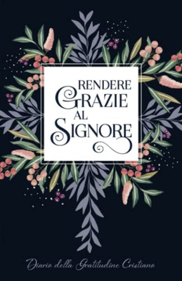 Rendere Grazie Al Signore: Diario Della Gratitudine Cristiano (Italian Journals) (Italian Edition)