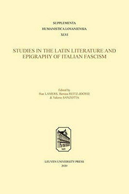 Studies In Latin Literature And Epigraphy In Italian Fascism (Supplementa Humanistica Lovaniensia)