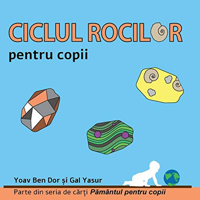 Ciclul Rocilor Pentru Copii: The Rock Cycle For Toddlers (Romanian Edition) (Pamântul Pentru Copii)