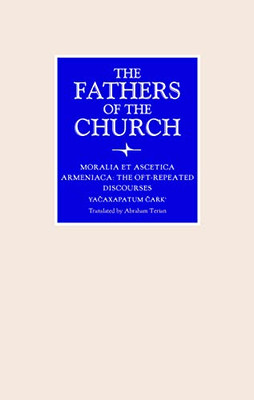 Moralia Et Ascetica Armeniaca: The Oft-Repeated Discourses (Fathers Of The Church Patristic Series)