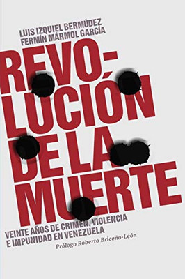 Revolución De La Muerte: Veinte Años De Crimen, Violencia E Impunidad En Venezuela (Spanish Edition)