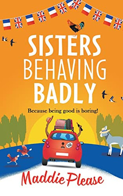 Sisters Behaving Badly: The Perfect Uplifting Read From The Bestselling Author Of The Old Ducks' Club