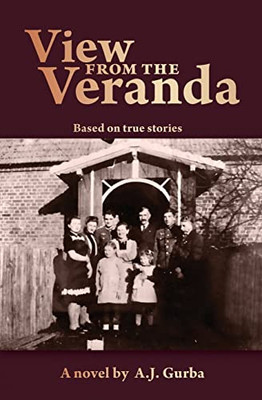 View From The Veranda: Based On True Stories Of Life During Authoritarian European Regimes. 1914-1950