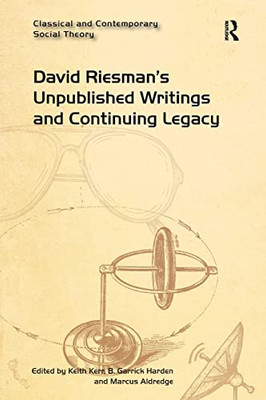 David Riesman'S Unpublished Writings And Continuing Legacy (Classical And Contemporary Social Theory)