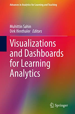 Visualizations And Dashboards For Learning Analytics (Advances In Analytics For Learning And Teaching)
