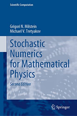 Stochastic Numerics For Mathematical Physics: Enlarged And Revised 2Nd Edition (Scientific Computation)