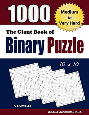 The Giant Book Of Binary Puzzle: 1000 Medium To Very Hard (10X10) Puzzles (Adult Activity Books Series)