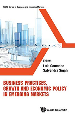 Business Practices, Growth And Economic Policy In Emerging Markets (Wspc Business And Emerging Markets)