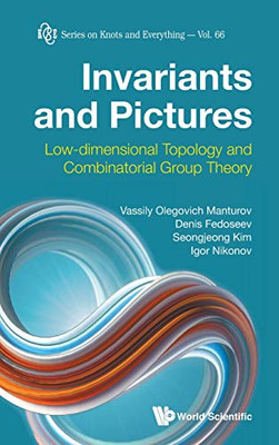 Invariants And Pictures: Low-Dimensional Topology And Combinatorial Group Theory (Knots And Everything)