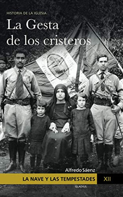 La Nave Y Las Tempestades. T. 12: La Persecución En México Y La Gesta De Los Cristeros (Spanish Edition)