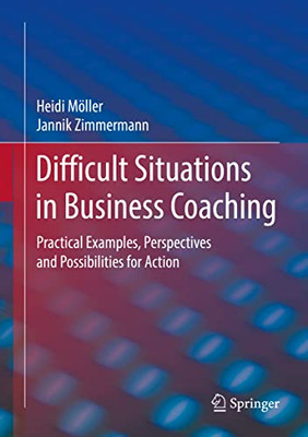 Difficult Situations In Business Coaching: Practical Examples, Perspectives And Possibilities For Action