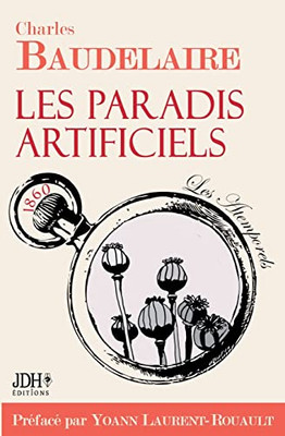 Les Paradis Artificiels: Edition 2021 - Pr?face Et Biographie Par Yoann Laurent-Rouault (French Edition)