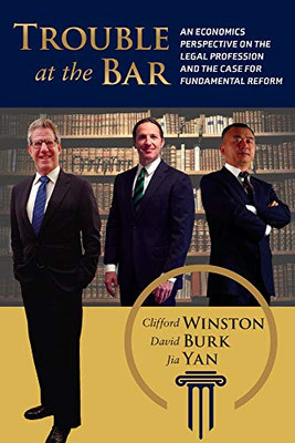 Trouble At The Bar: An Economics Perspective On The Legal Profession And The Case For Fundamental Reform