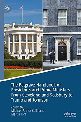 The Palgrave Handbook Of Presidents And Prime Ministers From Cleveland And Salisbury To Trump And Johnson