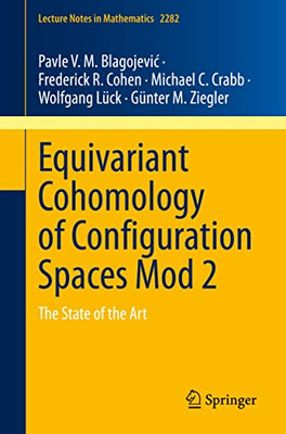 Equivariant Cohomology Of Configuration Spaces Mod 2: The State Of The Art (Lecture Notes In Mathematics)