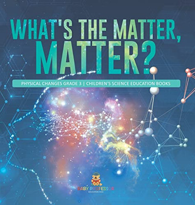 What'S The Matter, Matter? | Physical Changes Grade 3 | Children'S Science Education Books
