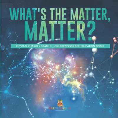 What'S The Matter, Matter? | Physical Changes Grade 3 | Children'S Science Education Books