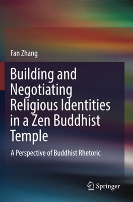 Building And Negotiating Religious Identities In A Zen Buddhist Temple: A Perspective Of Buddhist Rhetoric