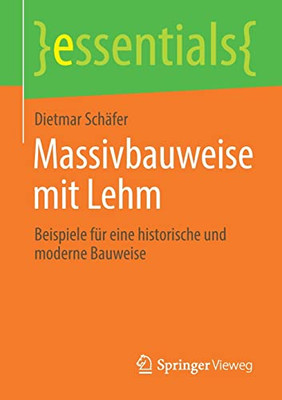 Massivbauweise Mit Lehm: Beispiele F?r Eine Historische Und Moderne Bauweise (Essentials) (German Edition)