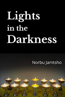 Lights In The Darkness: A Heart - Wrenching True Story From The Land Of Happiness - Bhutan (Volume 1, 2015)