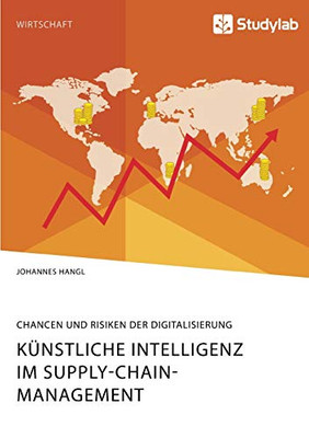 Künstliche Intelligenz Im Supply-Chain-Management. Chancen Und Risiken Der Digitalisierung (German Edition)
