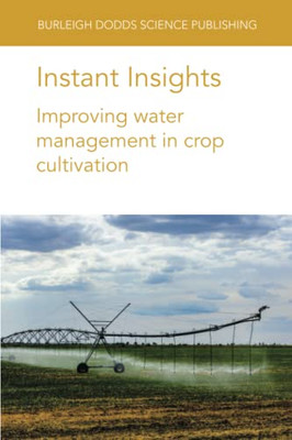 Instant Insights: Improving Water Management In Crop Cultivation (Burleigh Dodds Science: Instant Insights)