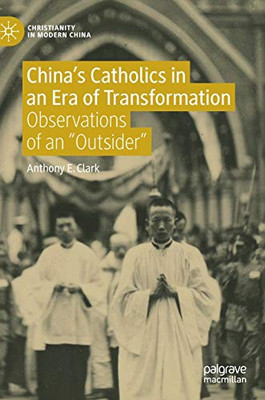ChinaS Catholics In An Era Of Transformation: Observations Of An Outsider (Christianity In Modern China)
