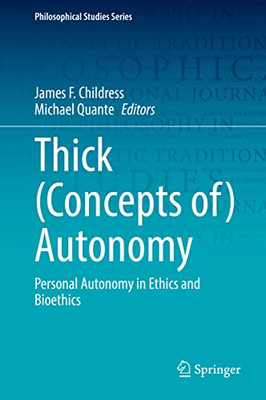 Thick (Concepts Of) Autonomy: Personal Autonomy In Ethics And Bioethics (Philosophical Studies Series, 146)