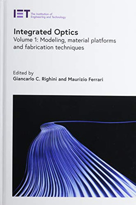 Integrated Optics: Modeling, Material Platforms And Fabrication Techniques (Materials, Circuits And Devices)