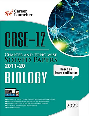 Cbse Class Xii 2021 - Chapter And Topic-Wise Solved Papers 2011-2020: Biology (All Sets - Delhi & All India)