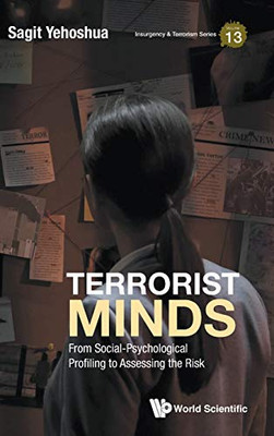 Terrorist Minds: From Social-Psychological Profiling To Assessing The Risk (Insurgency And Terrorism Series)