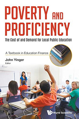Poverty And Proficiency: The Cost Of And Demand For Local Public Education - A Textbook In Education Finance