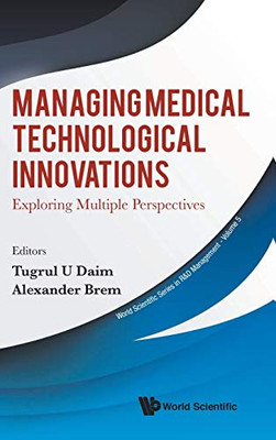Managing Medical Technological Innovations: Exploring Multiple Perspectives (World Scientific R&D Management)